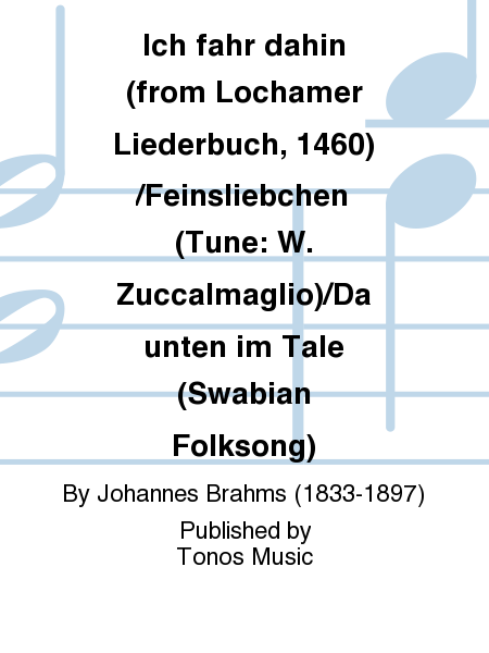 Ich fahr dahin (from Lochamer Liederbuch, 1460)/Feinsliebchen (Tune: W. Zuccalmaglio)/Da unten im Tale (Swabian Folksong)