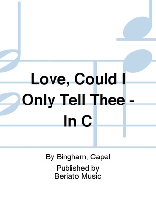 Book cover for Love, Could I Only Tell Thee - In C