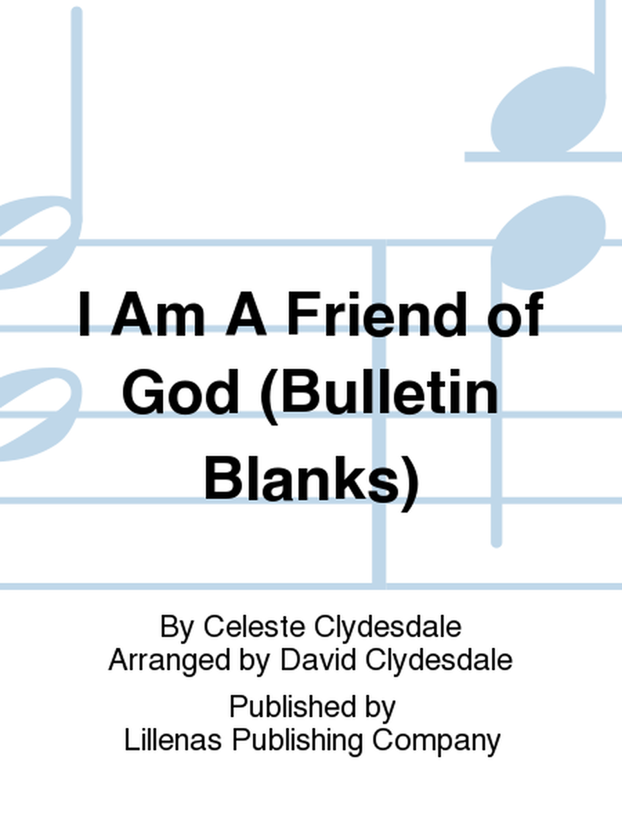 I Am A Friend of God (Bulletin Blanks)