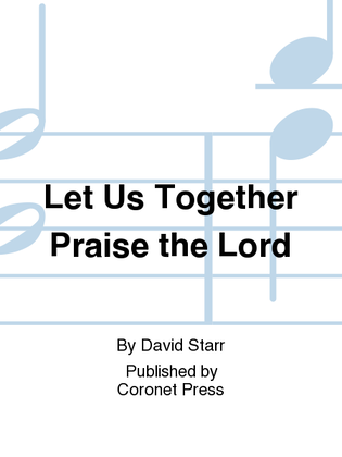 Let Us Together Praise the Lord