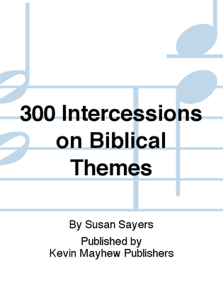 300 Intercessions on Biblical Themes