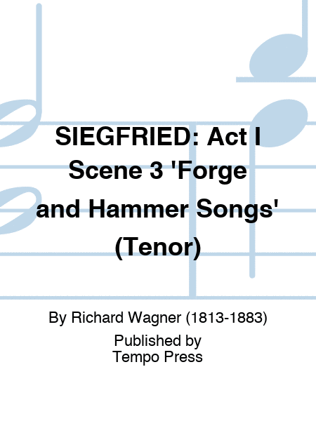 SIEGFRIED: Act I Scene 3 'Forge and Hammer Songs' (Tenor)