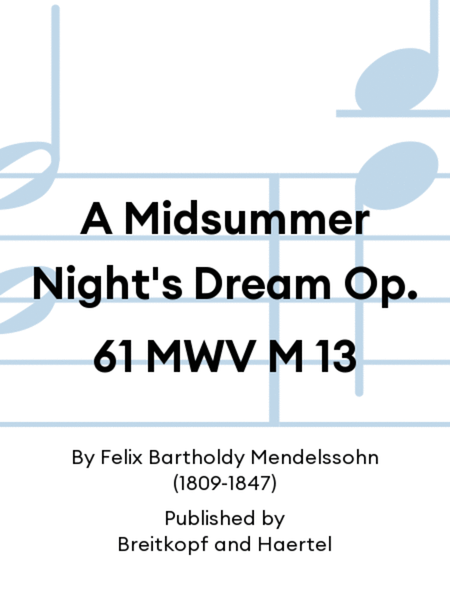 A Midsummer Night's Dream Op. 61 MWV M 13