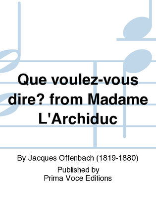 Que voulez-vous dire? from Madame L'Archiduc