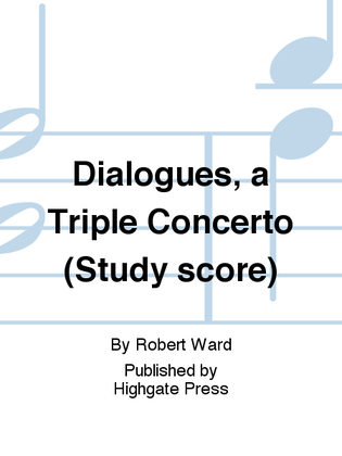 Dialogues, A Triple Concerto for Violin, Cello, Piano and Orchestra (Study Score)