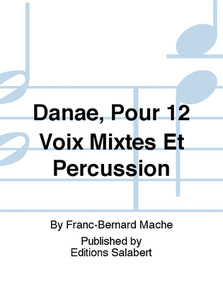 Danae, Pour 12 Voix Mixtes Et Percussion
