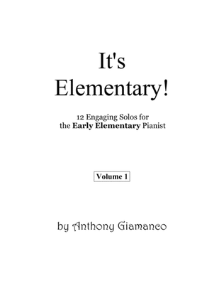 Book cover for It's Elementary! (Vol. 1), 12 Engaging Solos for the Early Elementary Pianist