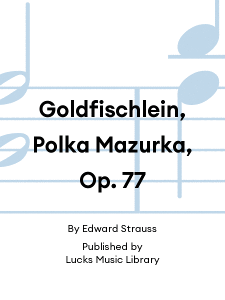 Goldfischlein, Polka Mazurka, Op. 77