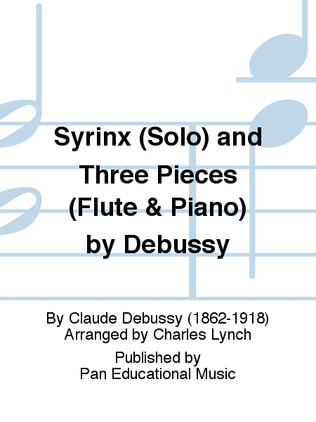 Syrinx (Solo) and Three Pieces (Flute & Piano) by Debussy
