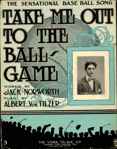Take Me Out to the Ball Game. The Sensational Base Ball Song