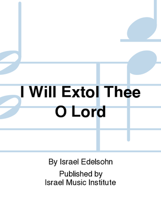 Book cover for I Will Extol Thee O Lord