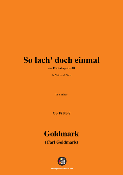 C. Goldmark-So lach' doch einmal(Nun mach' mir nicht das Herz so weich),Op.18 No.8,in a minor
