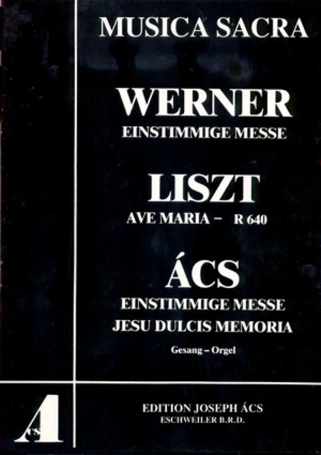 Werner: Einstimmige Messe; Liszt: Ave Maria; Acs: Einstimmige Messe, Jesu Dulcis Memoria