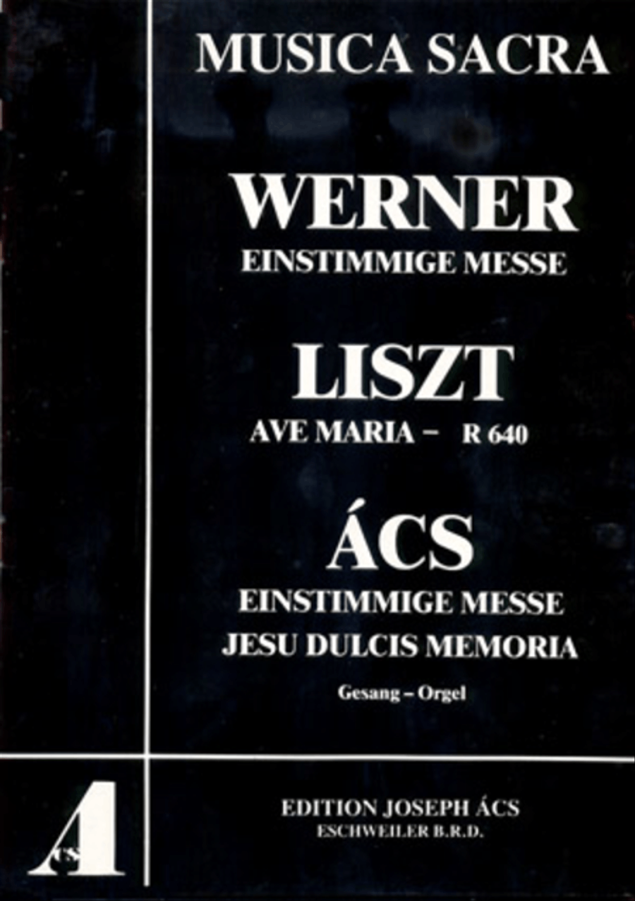 Werner: Einstimmige Messe; Liszt: Ave Maria; Acs: Einstimmige Messe, Jesu Dulcis Memoria