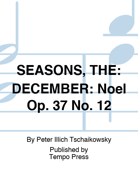 SEASONS, THE: DECEMBER: Noel Op. 37 No. 12