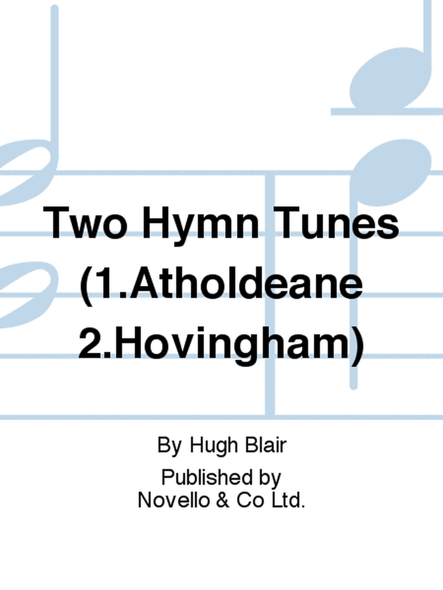 Two Hymn Tunes (1.Atholdeane 2.Hovingham)