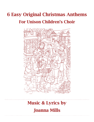 6 Easy Original Christmas Anthems for Unison Children's Choir
