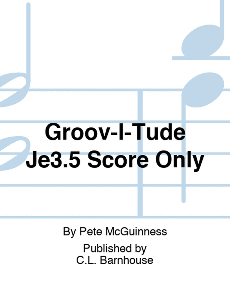 Groov-I-Tude Je3.5 Score Only