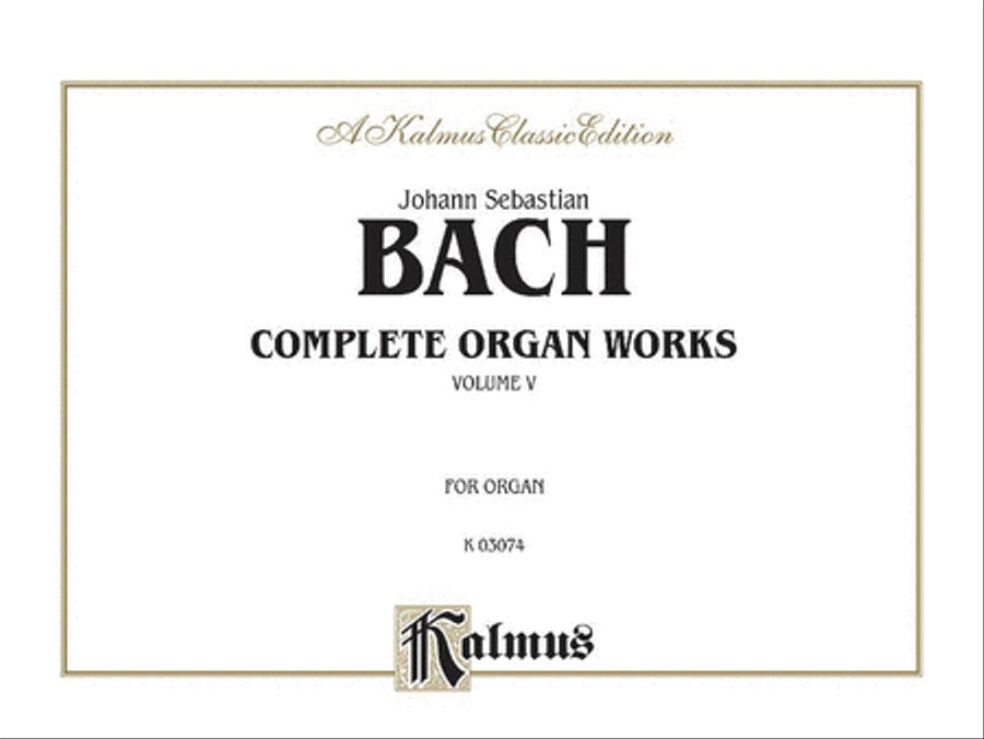 Complete Organ Works, Volume 5 by Johann Sebastian Bach Organ - Sheet Music