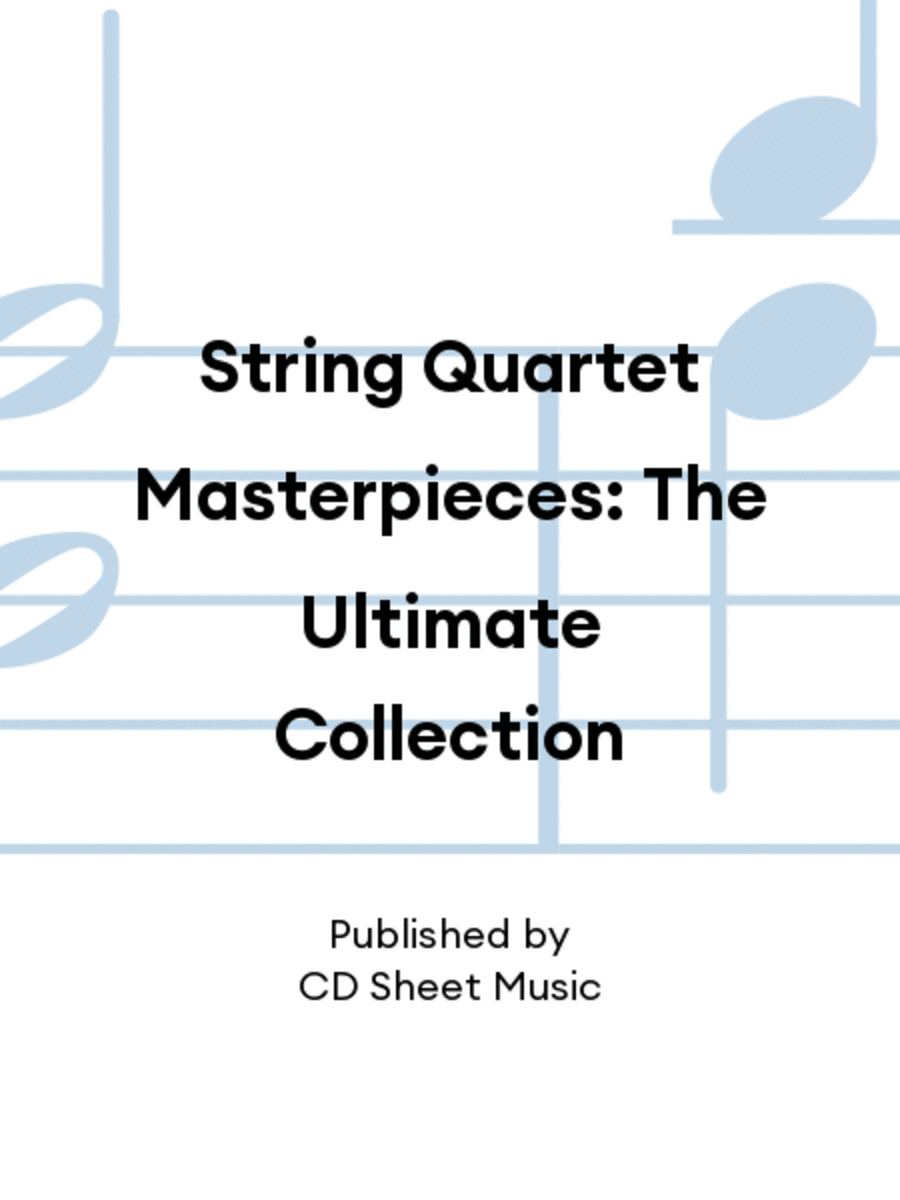 String Quartet Masterpieces: The Ultimate Collection