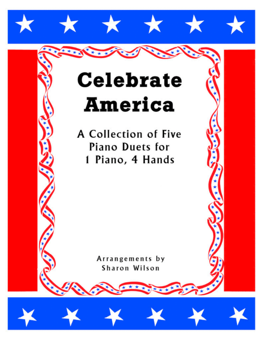 Celebrate America (A Collection of Five Patriotic Piano Duets for 1 Piano, 4 Hands) by Sharon Wilson 1 Piano, 4-Hands - Digital Sheet Music
