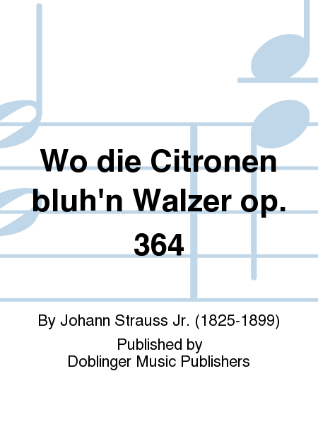 Wo die Citronen bluh'n Walzer op. 364