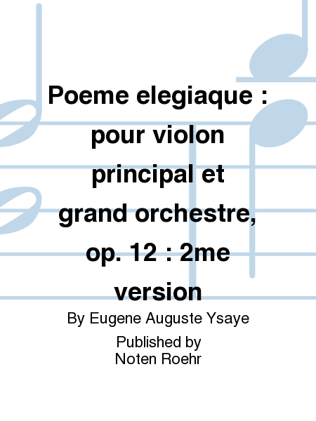 Poeme elegiaque : pour violon principal et grand orchestre, op. 12 : 2me version