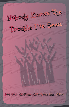 Book cover for Nobody Knows the Trouble I've Seen, Gospel Song for Baritone Saxophone and Piano