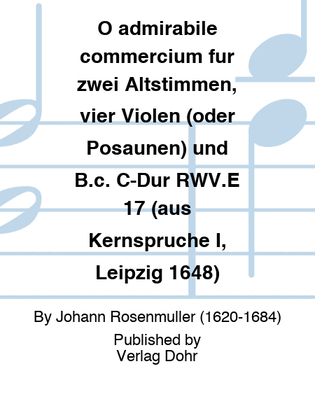 O admirabile commercium für zwei Altstimmen, vier Violen (oder Posaunen) und B.c. C-Dur RWV.E 17 (aus Kernsprüche I, Leipzig 1648)
