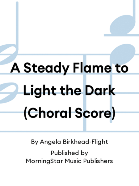 A Steady Flame to Light the Dark (Choral Score)