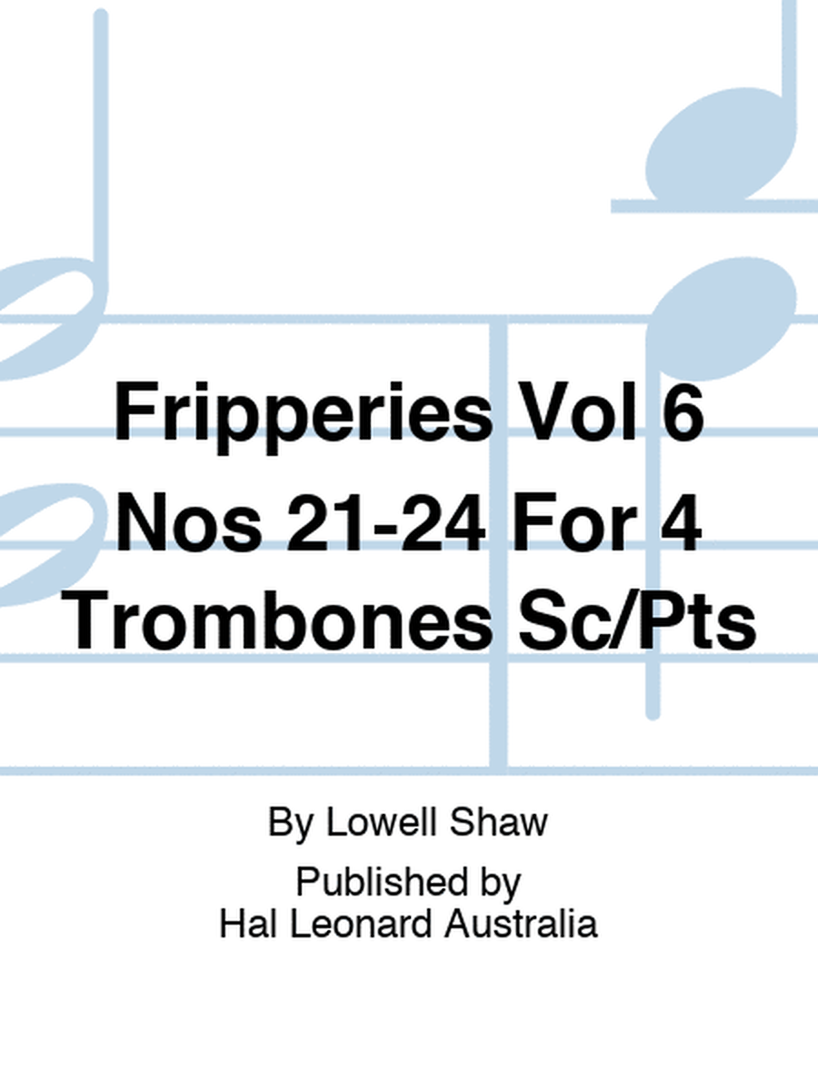 Fripperies Vol 6 Nos 21-24 For 4 Trombones Sc/Pts
