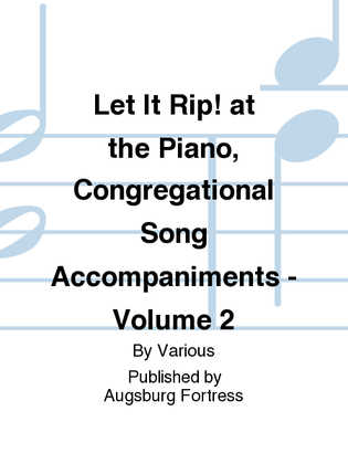 Book cover for Let It Rip! at the Piano, Congregational Song Accompaniments - Volume 2
