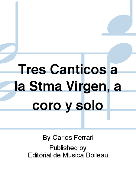 Tres Canticos a la Stma Virgen, a coro y solo