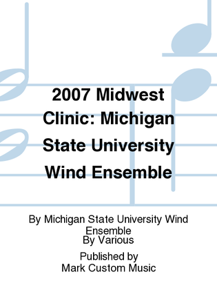 2007 Midwest Clinic: Michigan State University Wind Ensemble