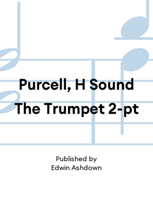 Purcell, H Sound The Trumpet 2-pt