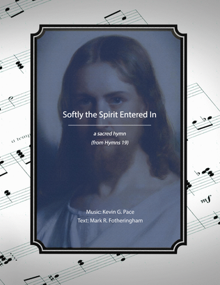 Book cover for Softly the Spirit Entered In, a sacred hymn