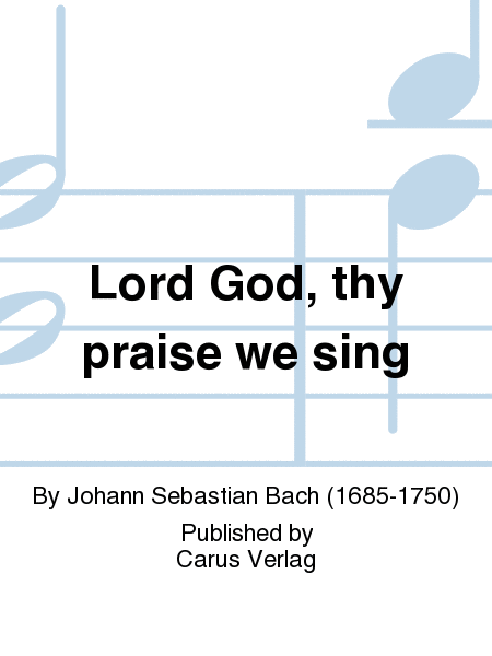 Lord God, thy praise we sing (Herr Gott, dich loben wir)