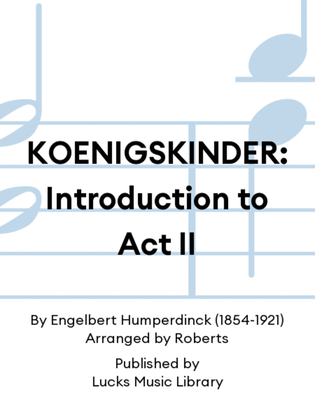 KOENIGSKINDER: Introduction to Act II