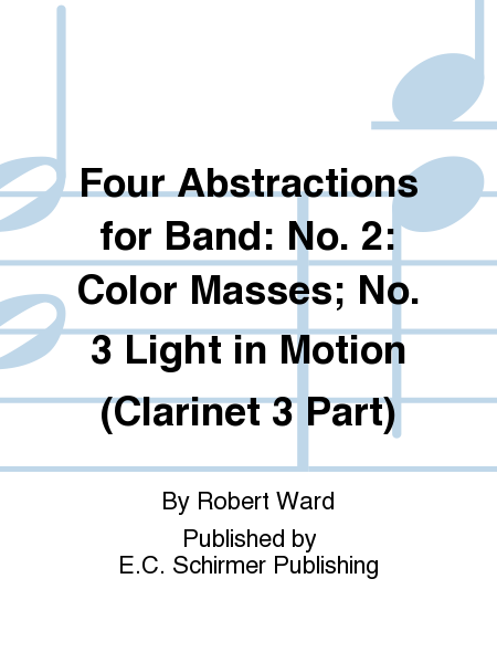 Four Abstractions for Band: 2. Color Masses; 3. Light in Motion (Clarinet 3 Part)