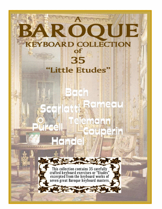 A BAROQUE Keyboard Collection - "35 Little Etudes"- as composed by 7 Baroque Masters.