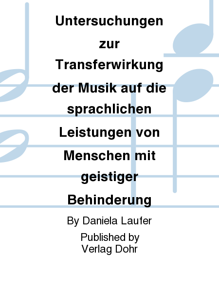 Untersuchungen zur Transferwirkung der Musik auf die sprachlichen Leistungen von Menschen mit geistiger Behinderung