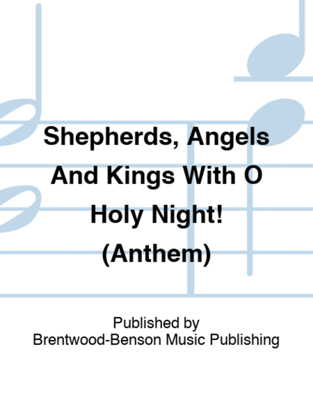 Shepherds, Angels And Kings With O Holy Night! (Anthem)