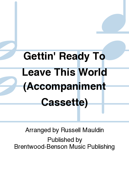 Gettin' Ready To Leave This World (Accompaniment Cassette)