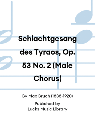 Schlachtgesang des Tyraos, Op. 53 No. 2 (Male Chorus)