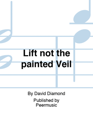 Lift not the painted Veil