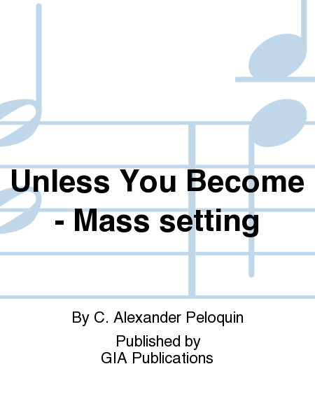 Unless You Become - Choral / Accompaniment edition