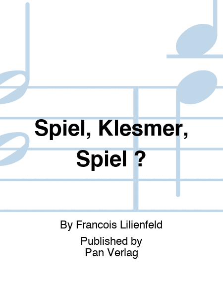 Spiel, Klesmer, Spiel ?