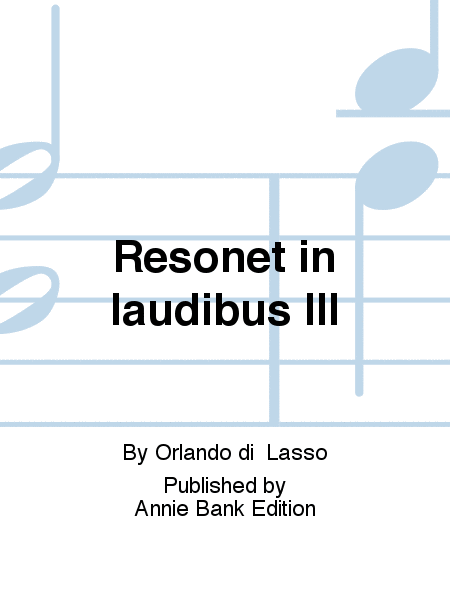 Resonet in laudibus III