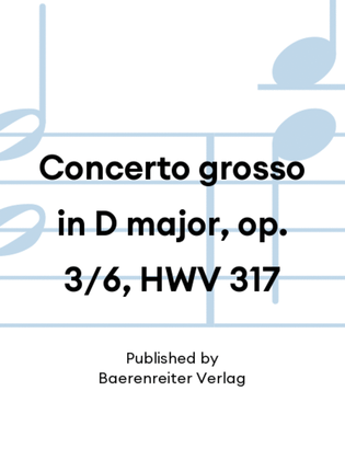 Concerto grosso in D major, op. 3/6, HWV 317