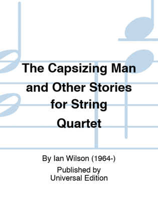The Capsizing Man and Other Stories for String Quartet